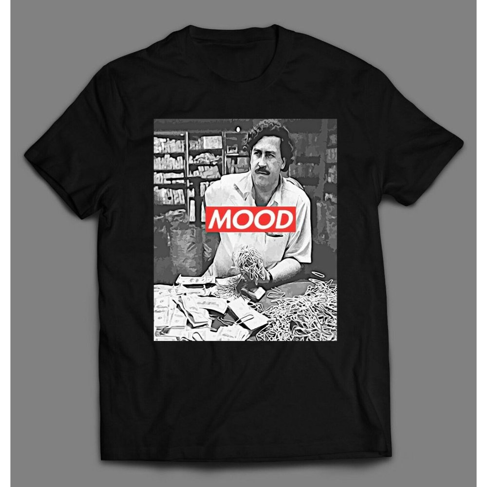 PABLO ESCOBAR "MOOD" STREETWEAR PARODY **SHIRT*